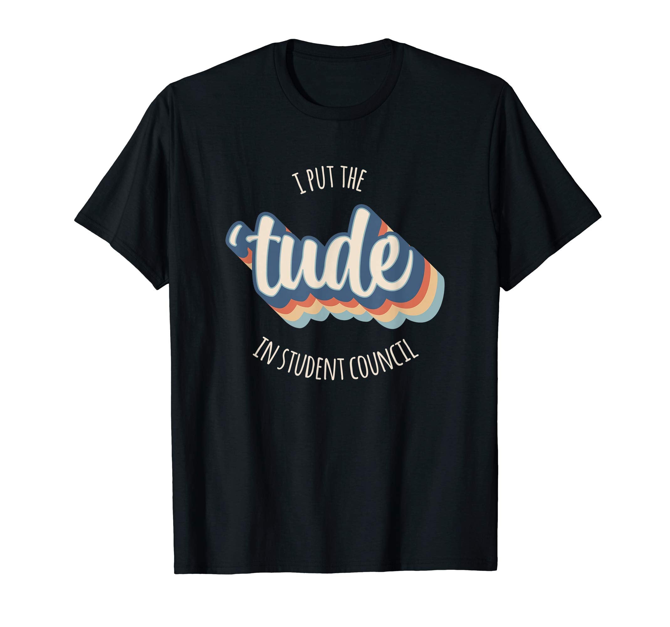 I Put Tude Student Council Funny Rainbow T-Shirt - Trendy Graphic Men Women - T-Shirt, Sweatshirt, Hoodie