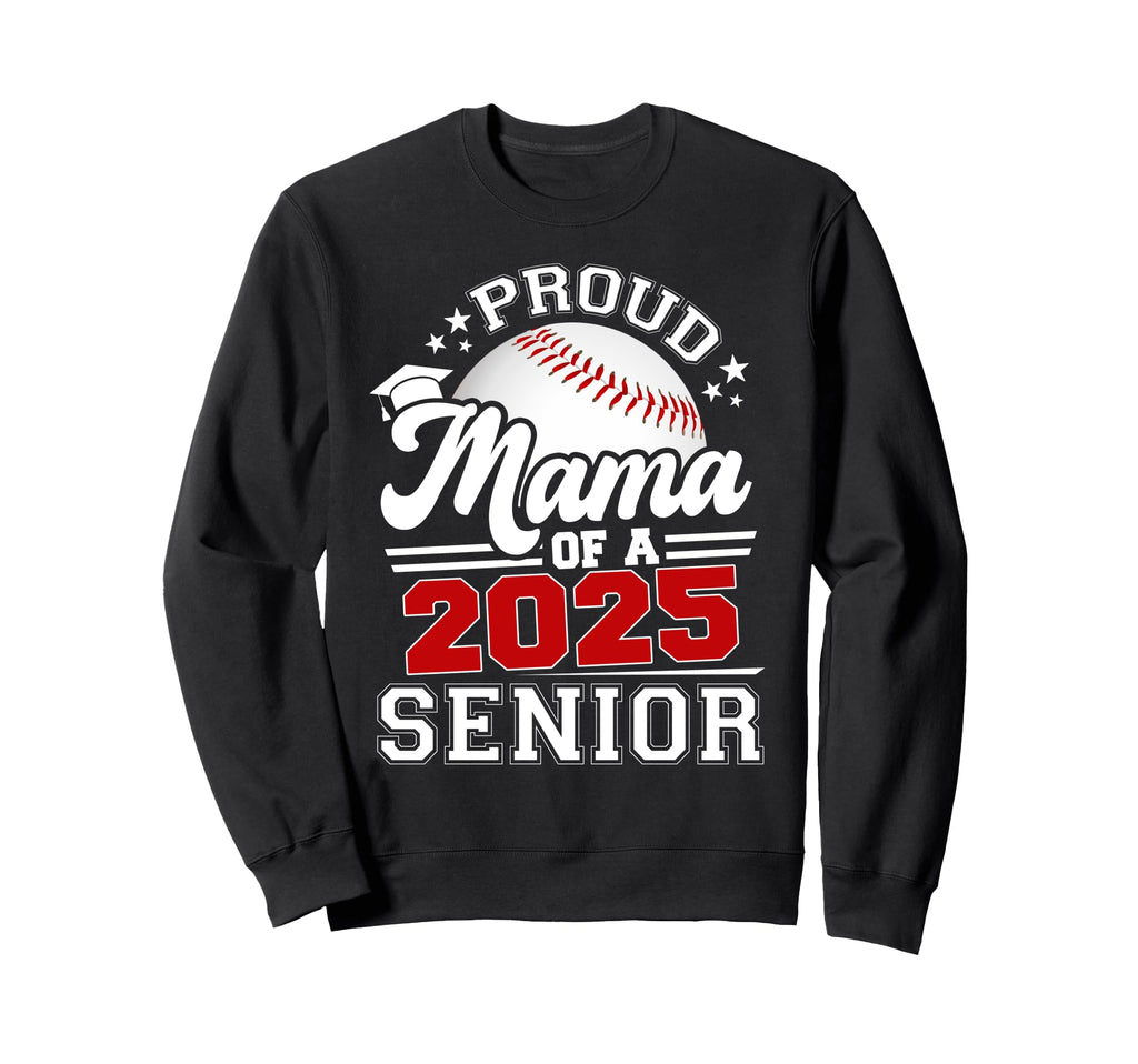 Proud Mama 2025 Senior Graduate Baseball Sweatshirt - Graphic Print Unisex - T-Shirt, Sweatshirt, Hoodie