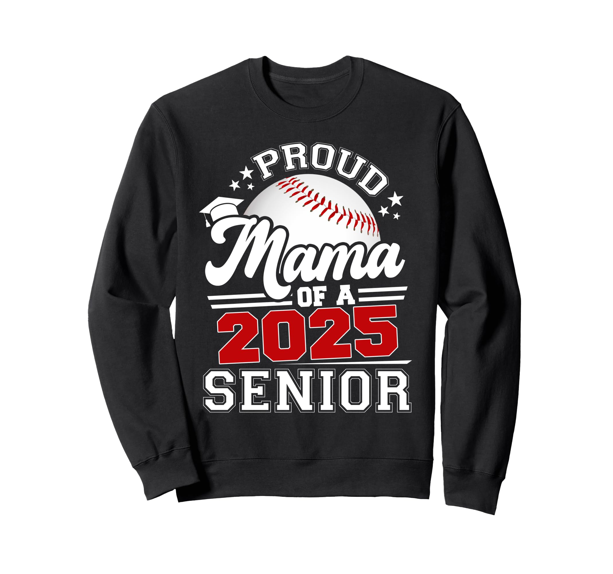 Proud Mama 2025 Senior Graduate Baseball Sweatshirt - Graphic Print Unisex - T-Shirt, Sweatshirt, Hoodie