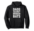 Dads Against Broken Bats Funny Baseball Hoodie - Custom Art Print Unisex - T-Shirt, Sweatshirt, Hoodie