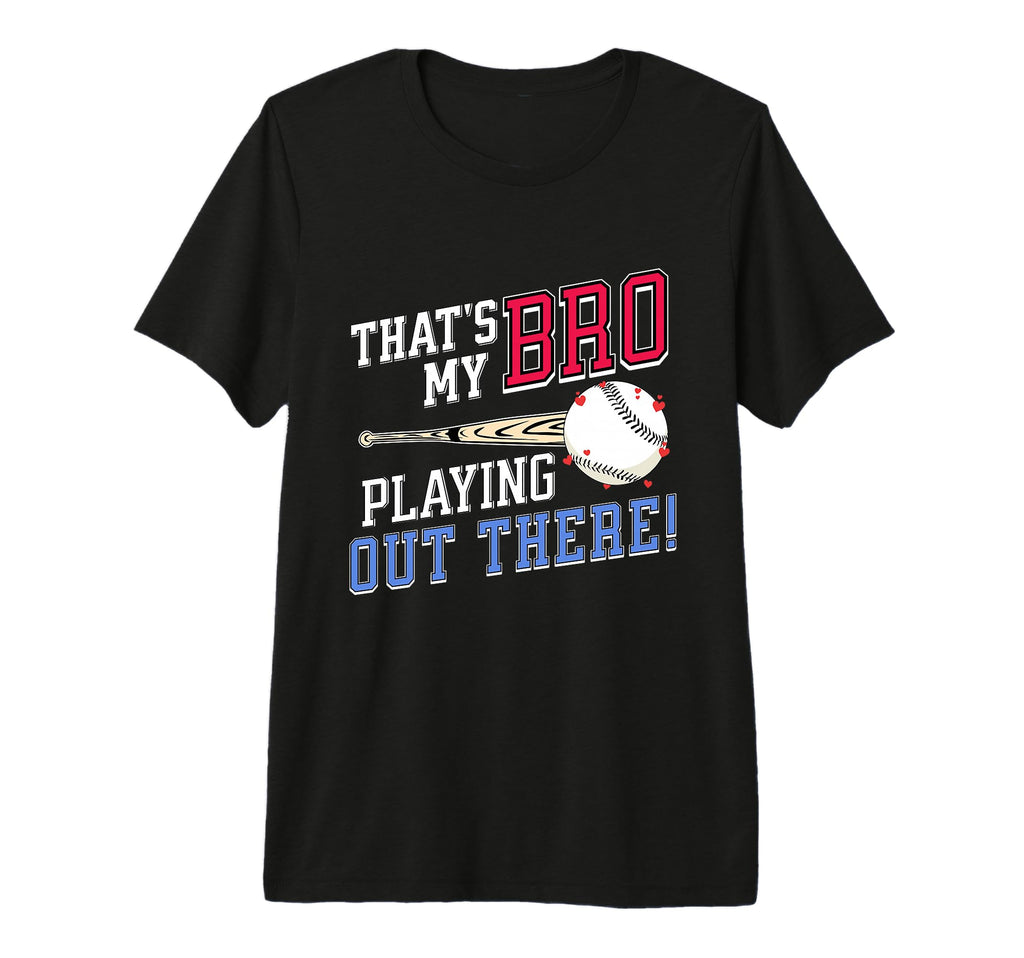 Thats My Bro Out There Baseball Sibling T-Shirt - Unique Graphic Unisex - T-Shirt, Sweatshirt, Hoodie