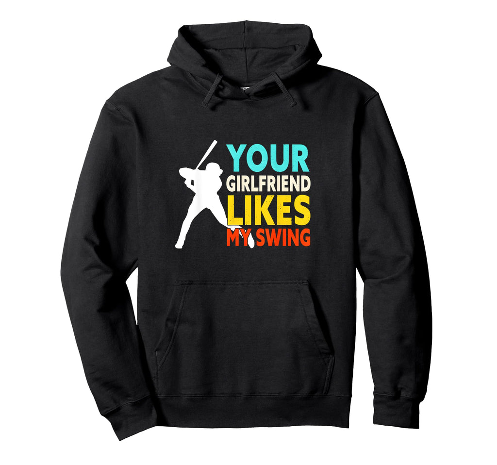 Funny Baseball Your Girlfriend Likes My Hoodie - Graphic Print Men Women - T-Shirt, Sweatshirt, Hoodie