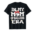 My Mom Baller Era Baseball Soccer Mom T-Shirt - Trendy Graphic Unisex - T-Shirt, Sweatshirt, Hoodie