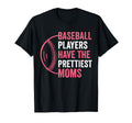 Baseball Players Have Prettiest Moms T-Shirt - Streetwear Style Unisex - T-Shirt, Sweatshirt, Hoodie