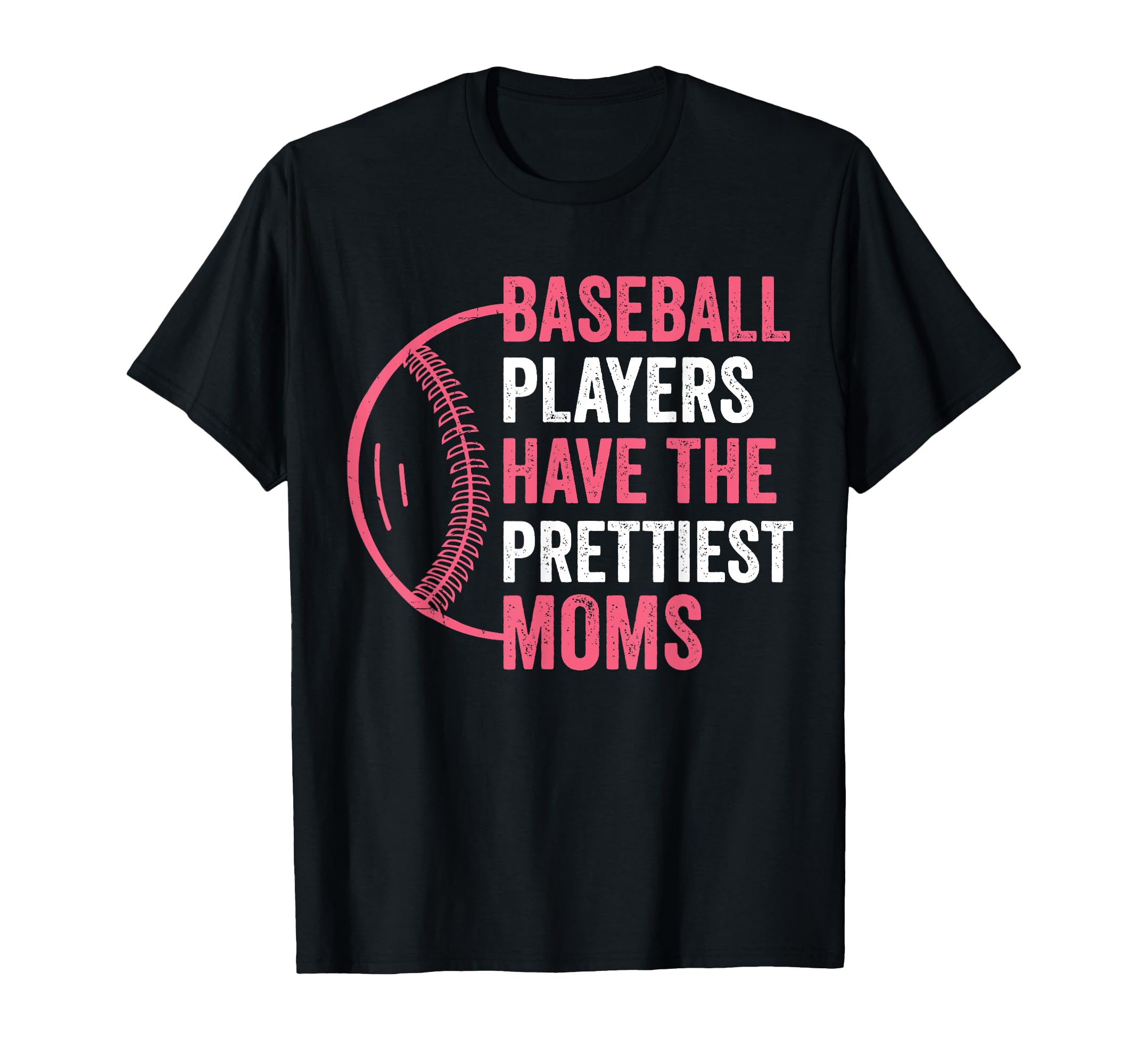 Baseball Players Have Prettiest Moms T-Shirt - Streetwear Style Unisex - T-Shirt, Sweatshirt, Hoodie