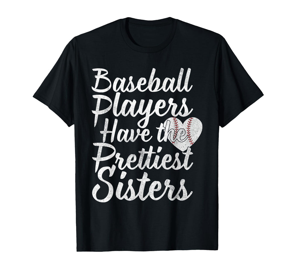 Baseball Players Have Prettiest Sisters T-Shirt - Graphic Print Men Women - T-Shirt, Sweatshirt, Hoodie