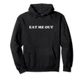 Eat Me Out Y2K Aesthetic Hoodie - Graphic Print Men Women - T-Shirt, Sweatshirt, Hoodie