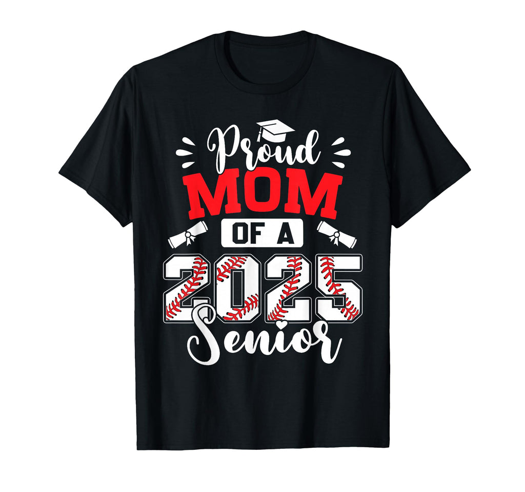 Proud Mom 2025 Senior Baseball Graduation T-Shirt - Trendy Graphic Unisex - T-Shirt, Sweatshirt, Hoodie