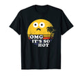 Oh My God Its So Hot Heat Wave T-Shirt - Trendy Graphic for Adults - T-Shirt, Sweatshirt, Hoodie