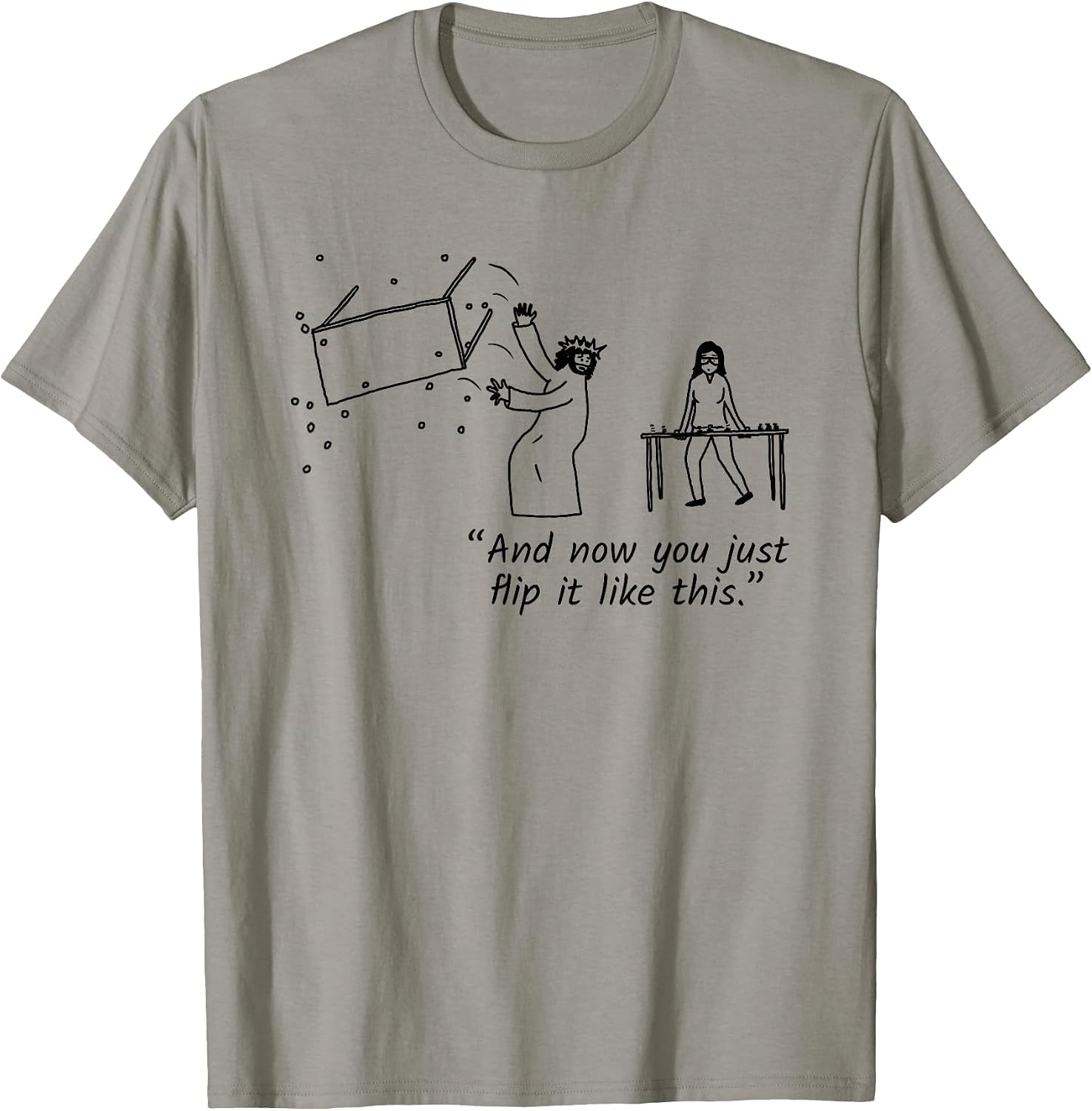 Jesus Flipping Tables And Now You Just Flip - Adult & Kids T-Shirts, Sweatshirts & Hoodies apparel design preview 1