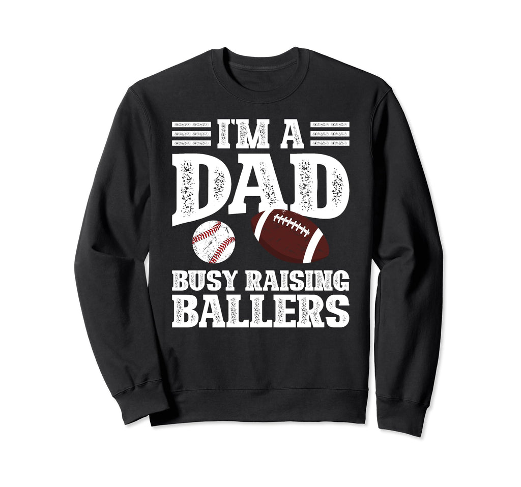 Im Dad Busy Raising Ballers Baseball Sweatshirt - Streetwear Style Unisex - T-Shirt, Sweatshirt, Hoodie