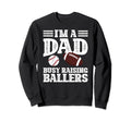 Im Dad Busy Raising Ballers Baseball Sweatshirt - Streetwear Style Unisex - T-Shirt, Sweatshirt, Hoodie