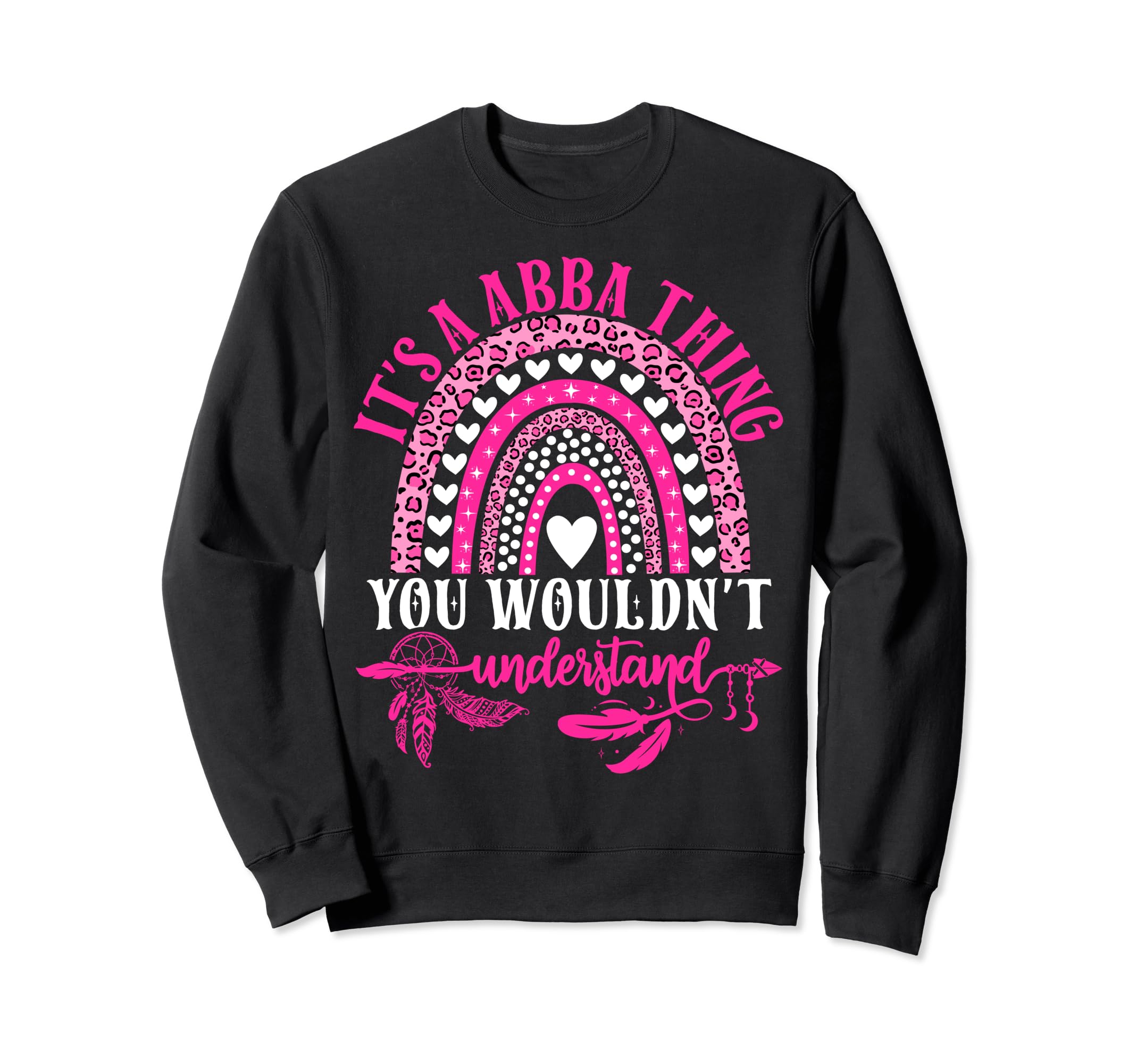 Its Abba Thing You Wouldnt Sweatshirt - Fun Novelty Design for Adults - T-Shirt, Sweatshirt, Hoodie