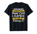 Umpire Funny Gift T-Shirt - Graphic Print Unisex - T-Shirt, Sweatshirt, Hoodie