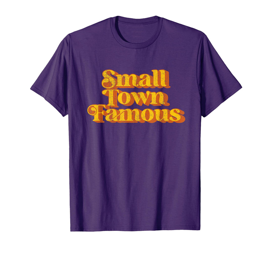 Small Town Famous Country Southern T-Shirt - Fun Novelty Design Men Women - T-Shirt, Sweatshirt, Hoodie