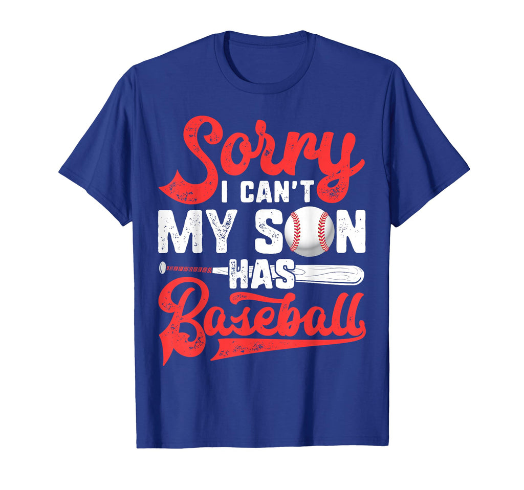 Sorry I Cant My Son Has Baseball Mom T-Shirt - Fun Novelty Design Unisex - T-Shirt, Sweatshirt, Hoodie