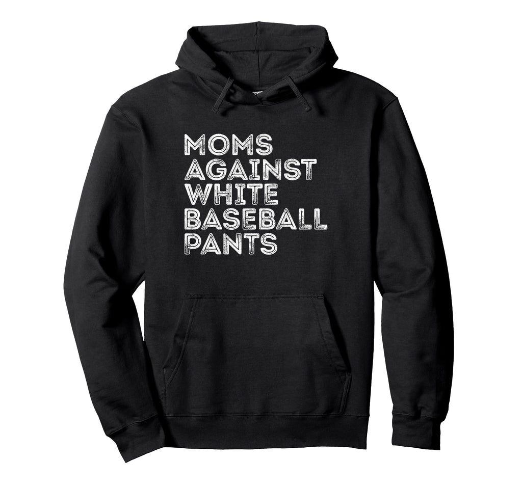Moms Against White Baseball Pants Hoodie - Casual Everyday Wear for Adults - T-Shirt, Sweatshirt, Hoodie