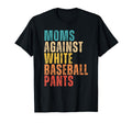 Moms Against White Baseball Pants Funny T-Shirt - Unique Graphic Men Women - T-Shirt, Sweatshirt, Hoodie