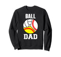 Ball Dad Funny Baseball Sweatshirt - Casual Everyday Wear Men Women - T-Shirt, Sweatshirt, Hoodie