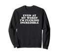 Even My Worst Im Fucking Sweatshirt - Custom Art Print Men Women - T-Shirt, Sweatshirt, Hoodie