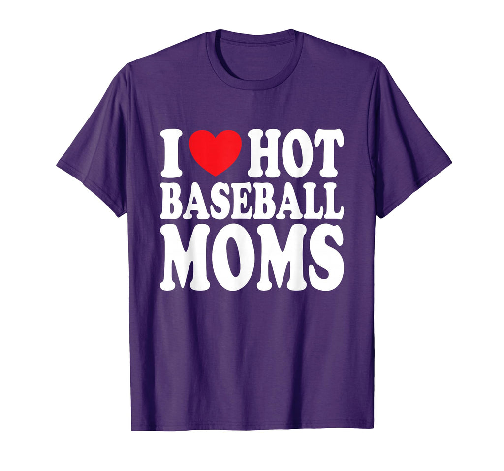 I Love Hot Baseball Moms T-Shirt - Streetwear Style for Adults - T-Shirt, Sweatshirt, Hoodie