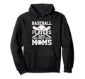 Baseball Players Have Prettiest Moms Funny Hoodie - Unique Graphic Unisex - T-Shirt, Sweatshirt, Hoodie