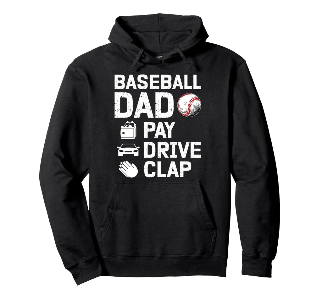 Baseball Dad Pay Drive Clap Dad Hoodie - Casual Everyday Wear Men Women - T-Shirt, Sweatshirt, Hoodie