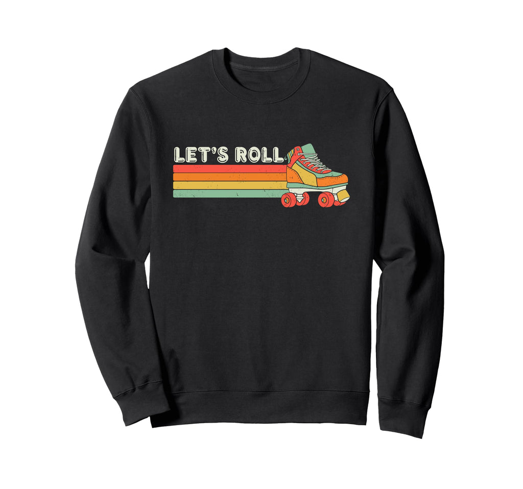 Lets Roll Roller Skating Skate 70S Sweatshirt - Unique Graphic for Adults - T-Shirt, Sweatshirt, Hoodie