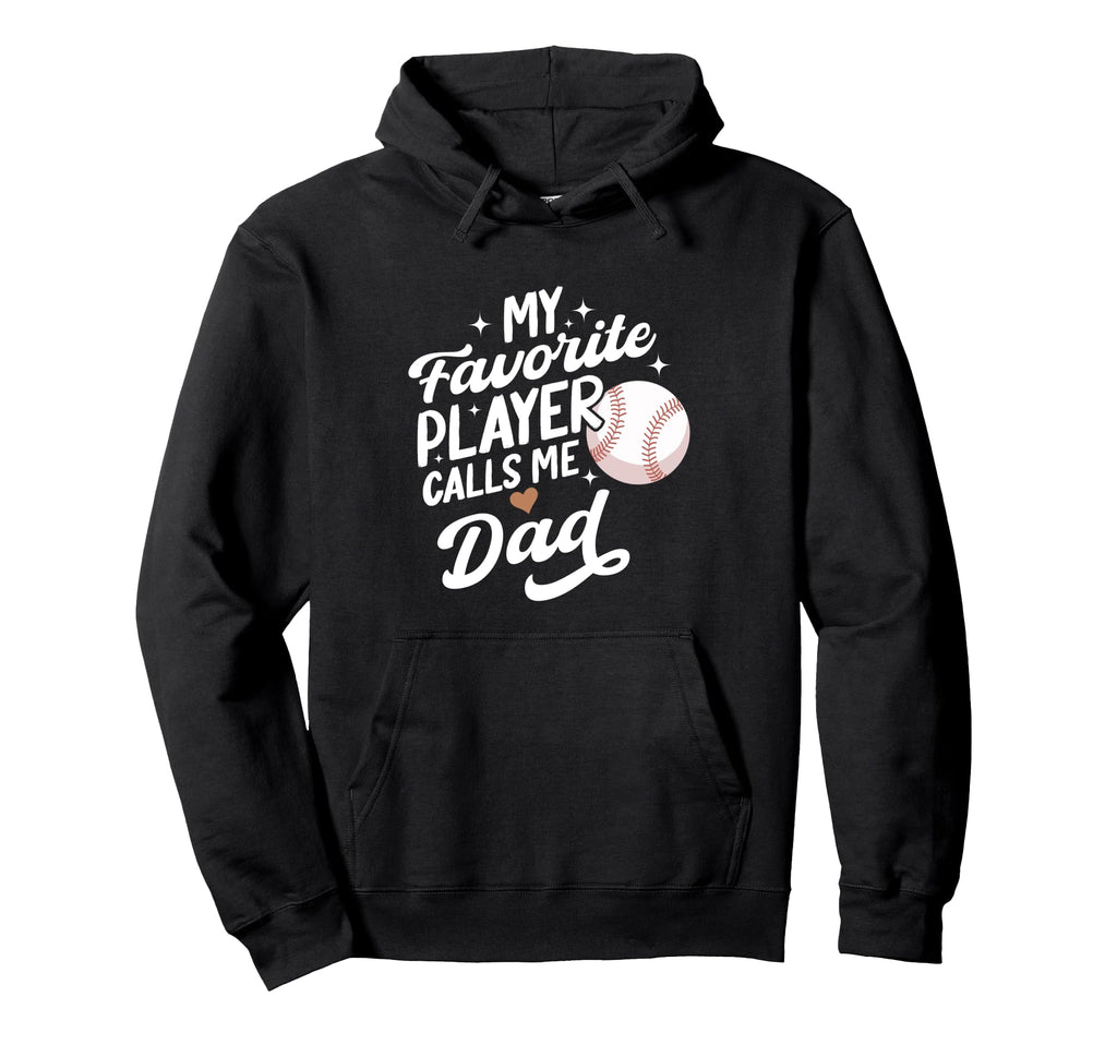 Baseball My Favorite Player Calls Me Dad Hoodie - Graphic Print for Adults - T-Shirt, Sweatshirt, Hoodie