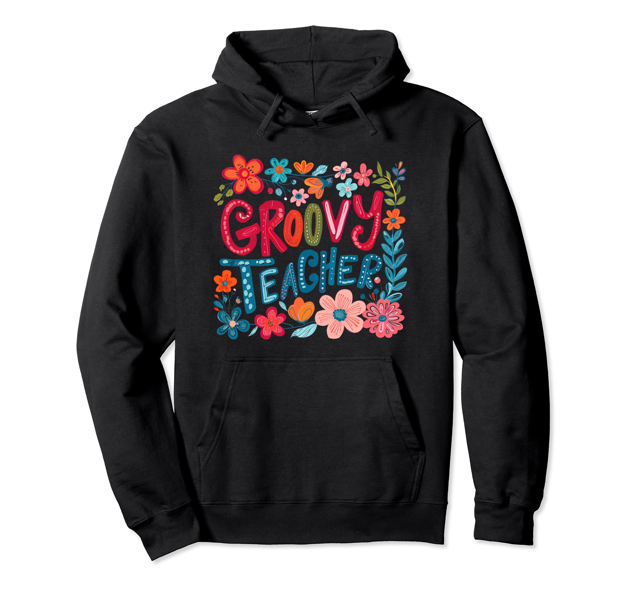 Groovy Teacher Back To School Flower Hoodie - Custom Art Print Men Women - T-Shirt, Sweatshirt, Hoodie
