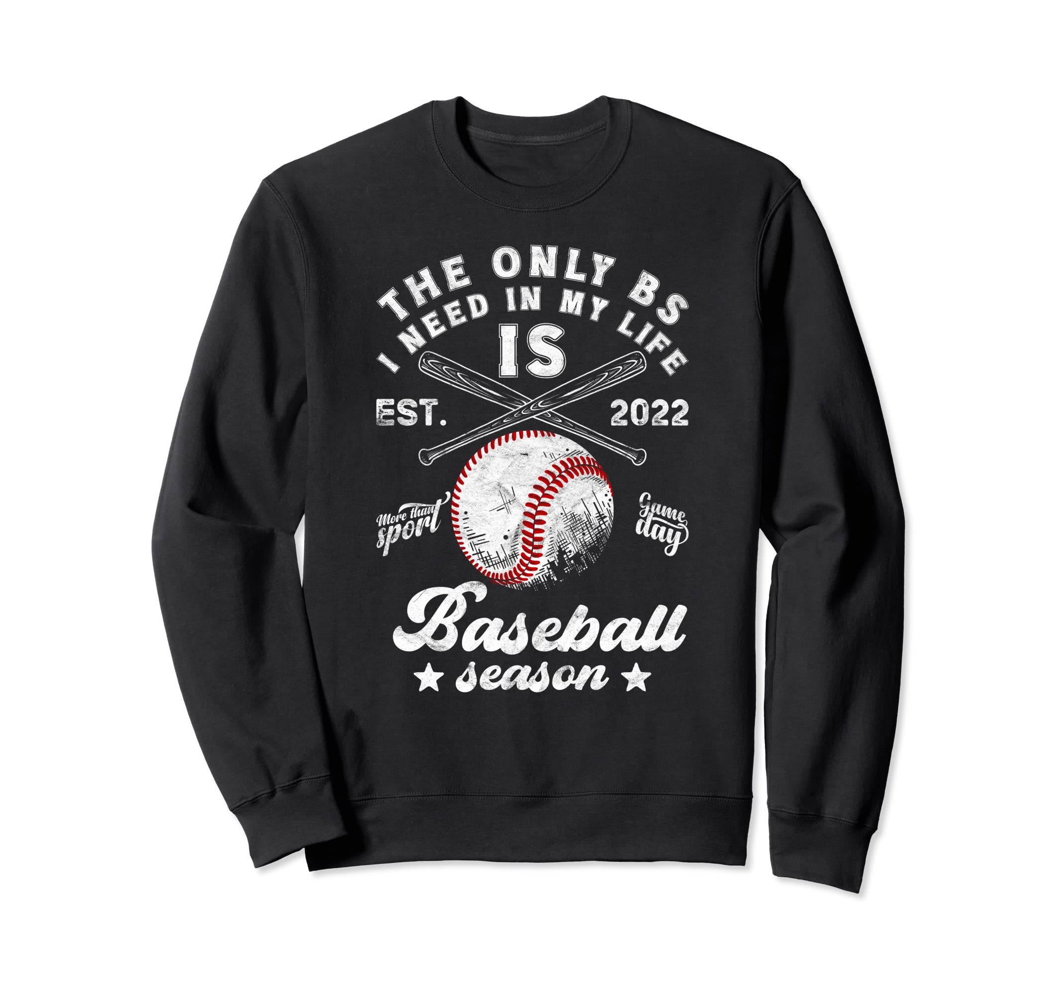 Only Bs I Need My Life Is Baseball Sweatshirt - Unique Graphic Unisex - T-Shirt, Sweatshirt, Hoodie