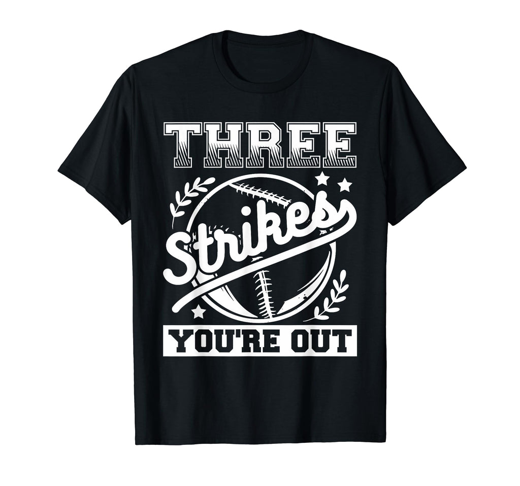 Three Strikes Youre Out Baseball T-Shirt - Streetwear Style Men Women - T-Shirt, Sweatshirt, Hoodie