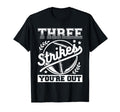Three Strikes Youre Out Baseball T-Shirt - Streetwear Style Men Women - T-Shirt, Sweatshirt, Hoodie