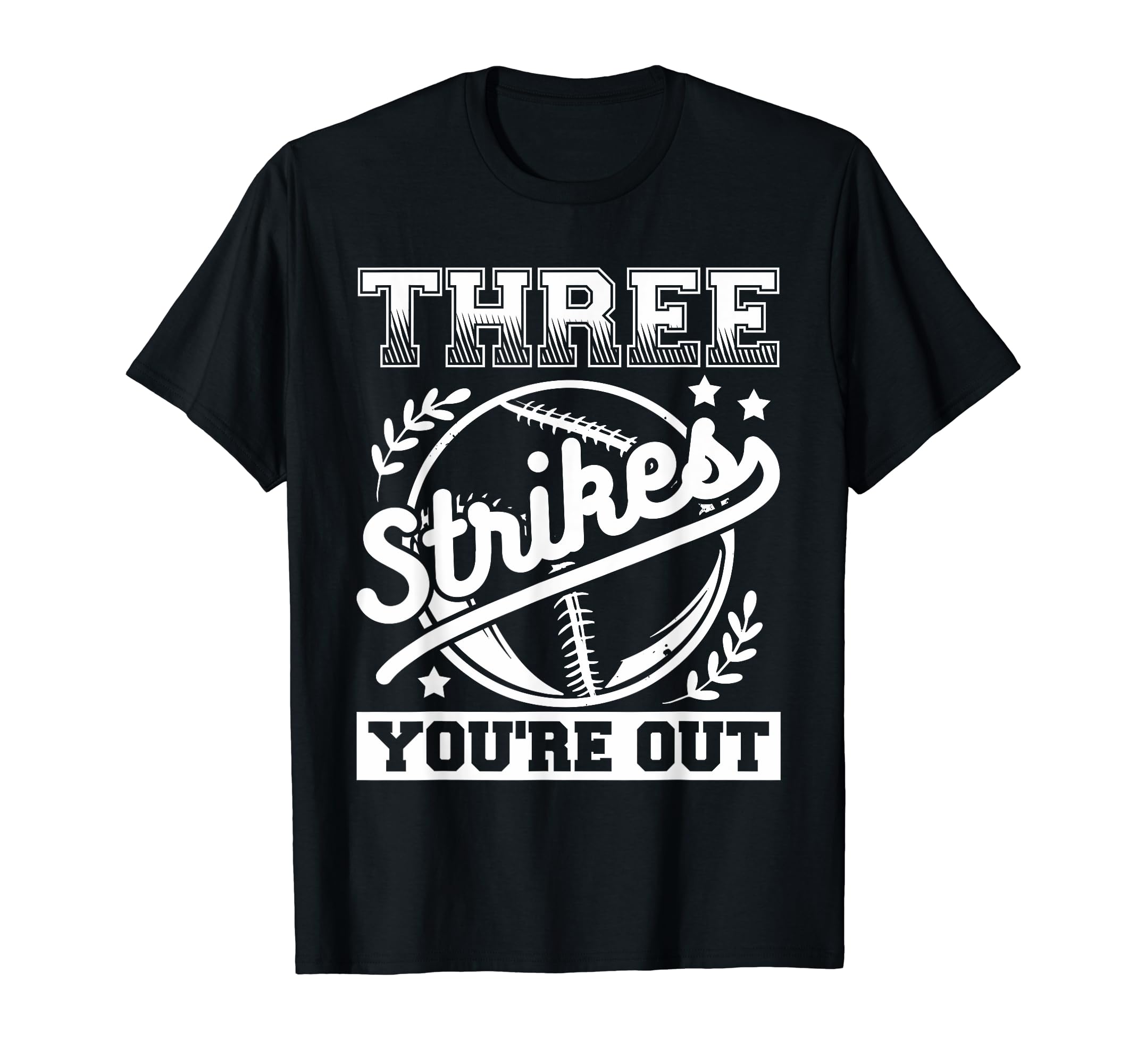 Three Strikes Youre Out Baseball T-Shirt - Streetwear Style Men Women - T-Shirt, Sweatshirt, Hoodie