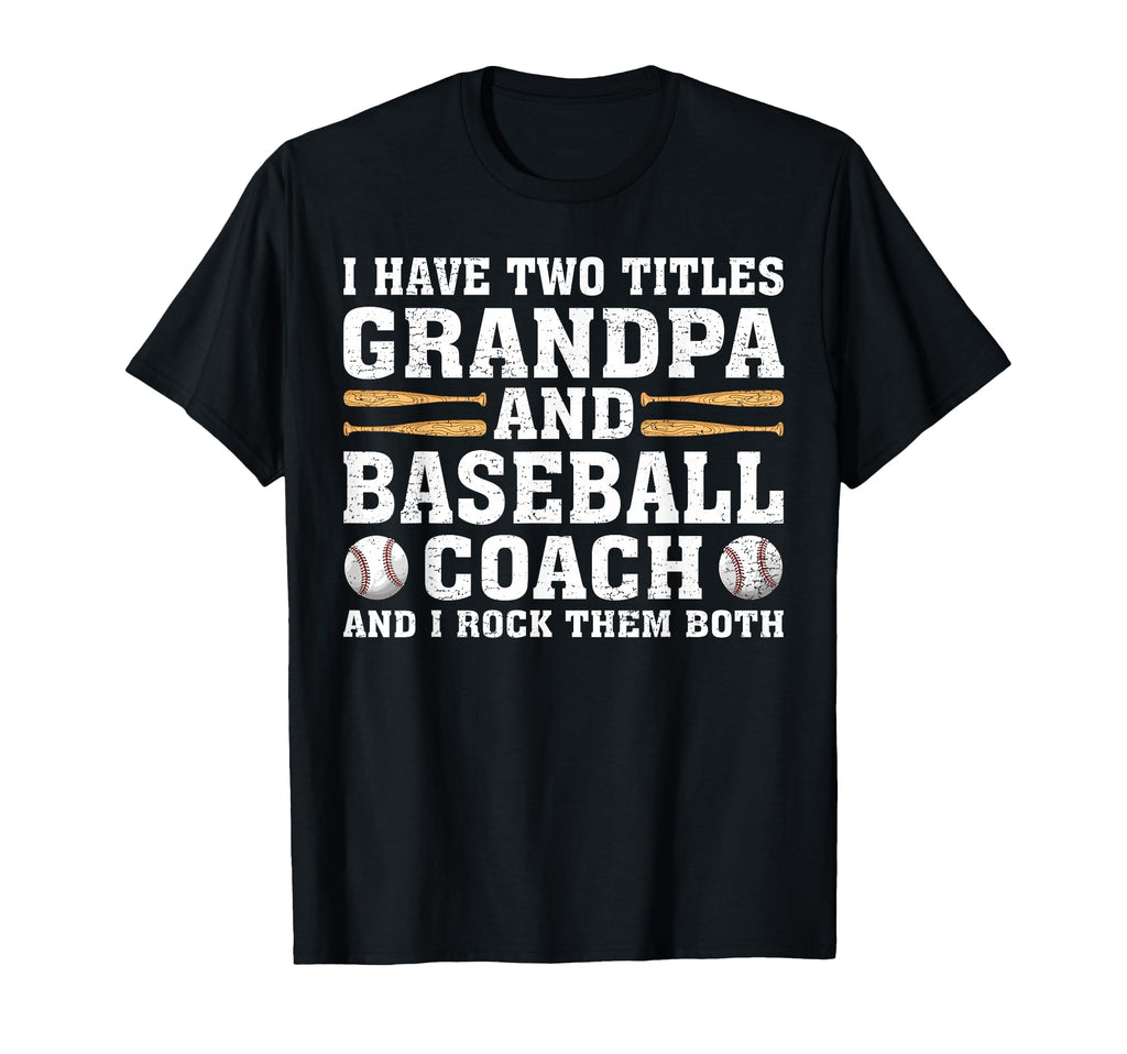 I Have Two Titles Grandpa And Baseball T-Shirt - Novelty Apparel Men Women - T-Shirt, Sweatshirt, Hoodie