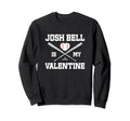 Josh Bell Is My Valentine Sweatshirt - Minimalist Print Men Women - T-Shirt, Sweatshirt, Hoodie
