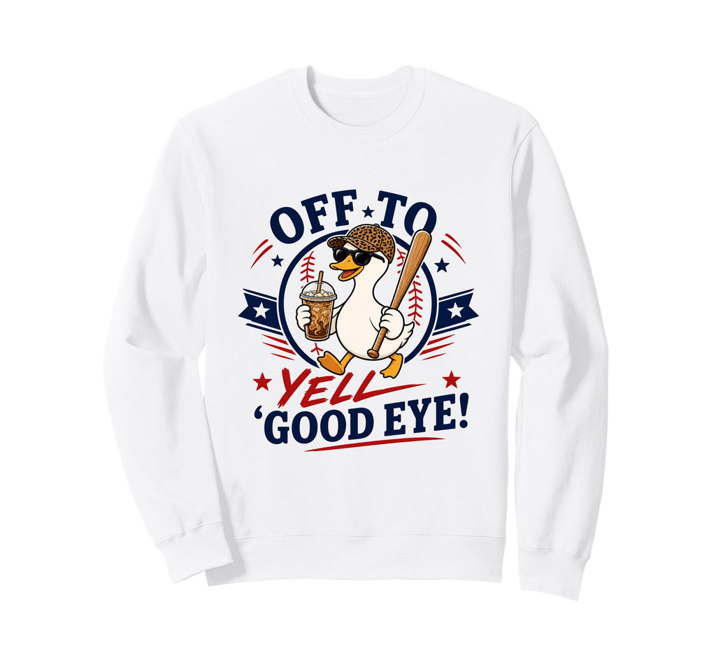 Off To Yell Good Eye Funny Goose Sweatshirt - Custom Art Print Men Women - T-Shirt, Sweatshirt, Hoodie