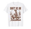 Western Life Cowboys Desert Vibes Dont T-Shirt - Unique Graphic Men Women - T-Shirt, Sweatshirt, Hoodie