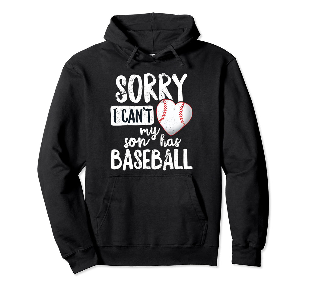 Sorry I Cant My Son Has Baseball Mom Dad Hoodie - Unique Graphic Unisex - T-Shirt, Sweatshirt, Hoodie
