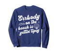 Errbody Beach Gettin Tipsy Sweatshirt - Trendy Graphic Men Women - T-Shirt, Sweatshirt, Hoodie