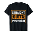 Straight Outta Pawtucket Rhode Island T-Shirt - Unique Graphic Men Women - T-Shirt, Sweatshirt, Hoodie