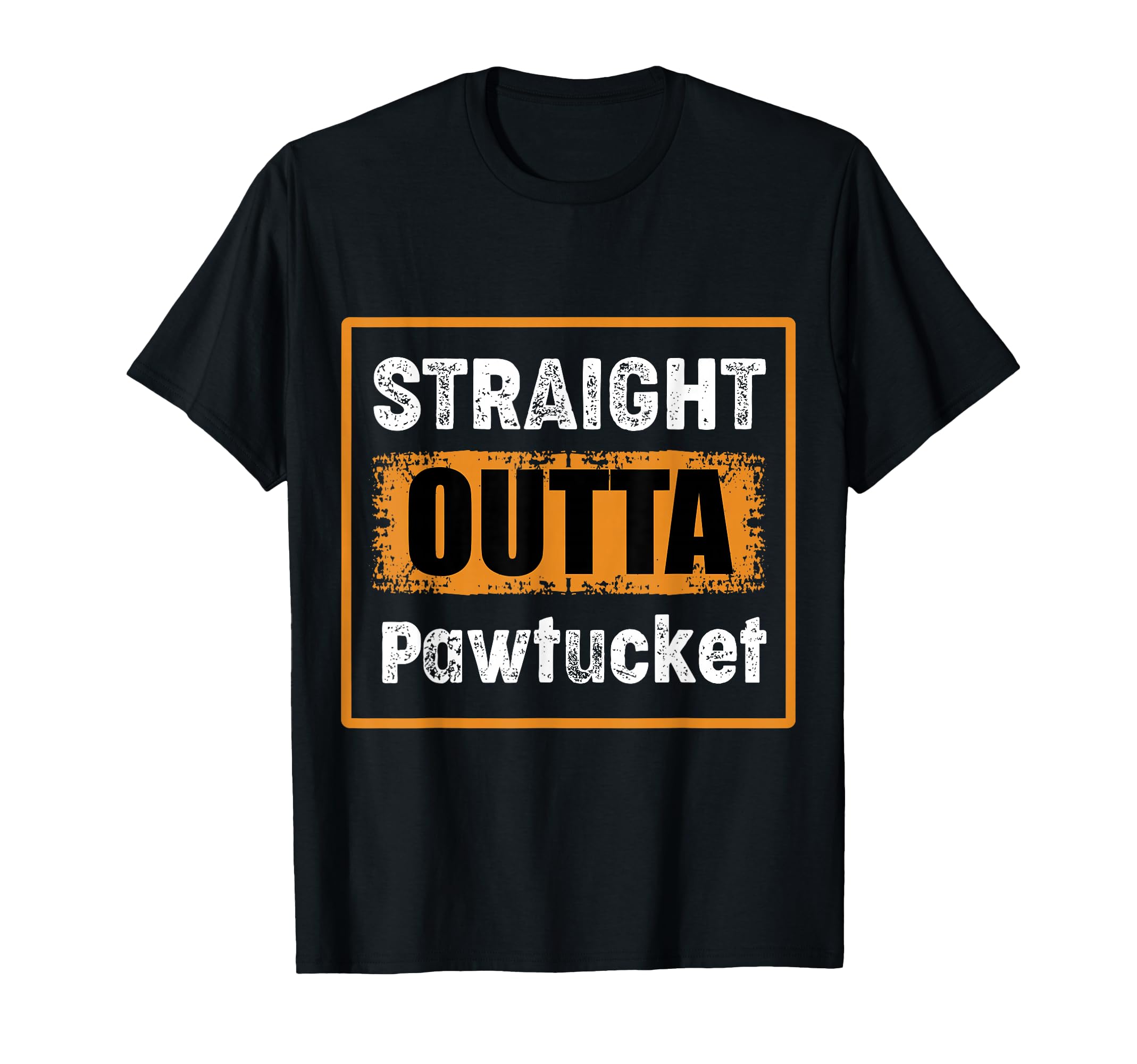 Straight Outta Pawtucket Rhode Island T-Shirt - Unique Graphic Men Women - T-Shirt, Sweatshirt, Hoodie