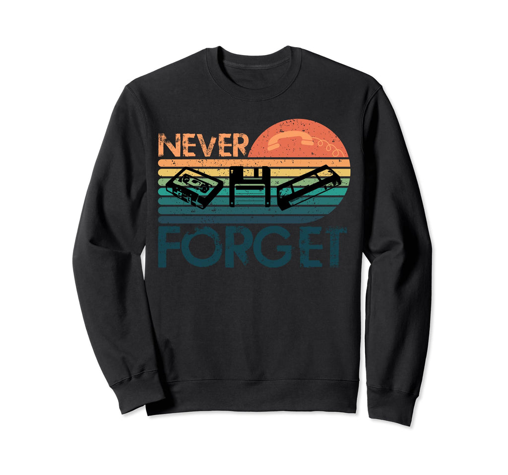 Never Forget Cassette Tape Vhs Sweatshirt - Novelty Apparel Men Women - T-Shirt, Sweatshirt, Hoodie