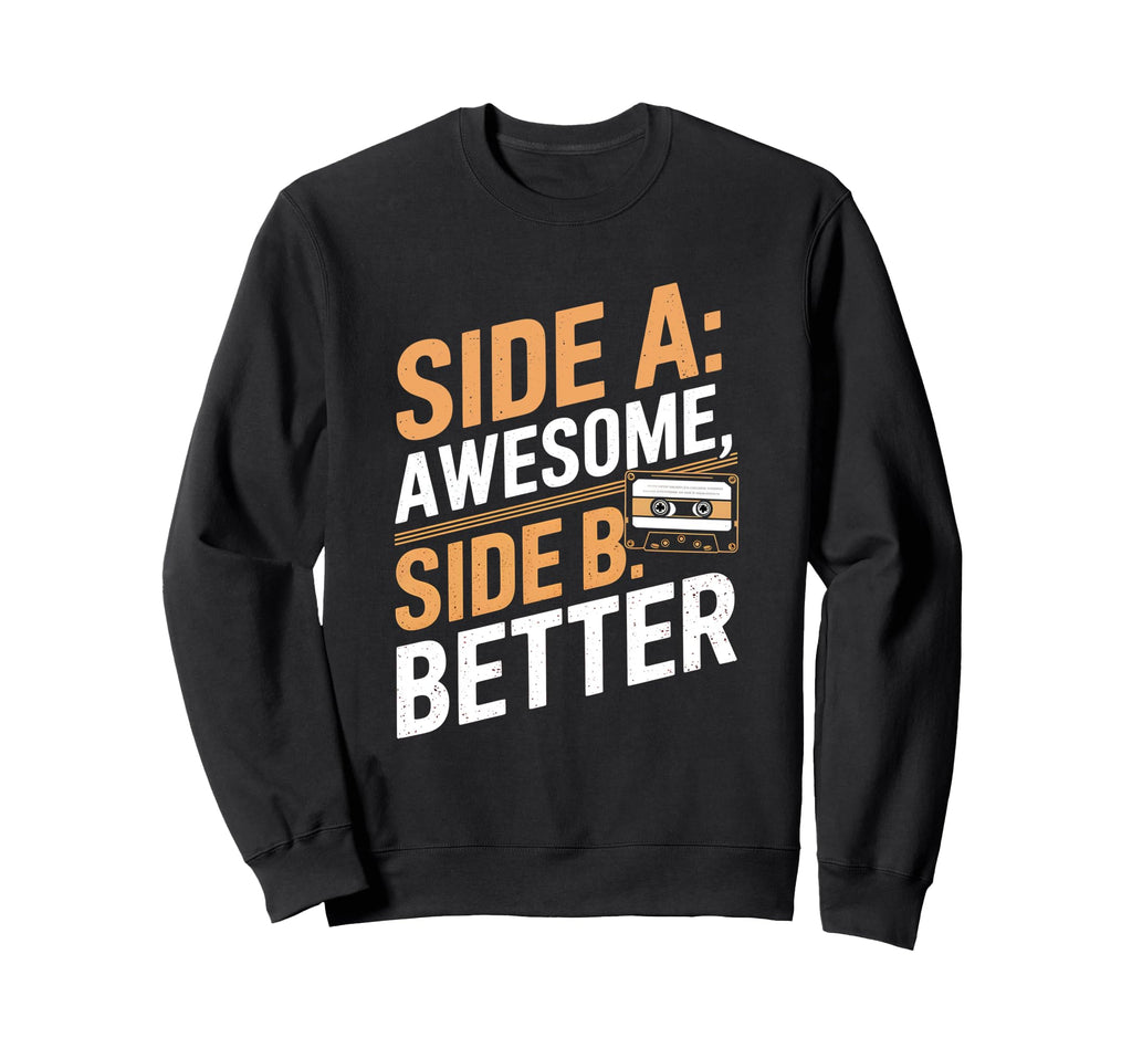 Funny Side Awesome Side B Better Sweatshirt - Unique Graphic Men Women - T-Shirt, Sweatshirt, Hoodie