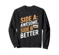 Funny Side Awesome Side B Better Sweatshirt - Unique Graphic Men Women - T-Shirt, Sweatshirt, Hoodie
