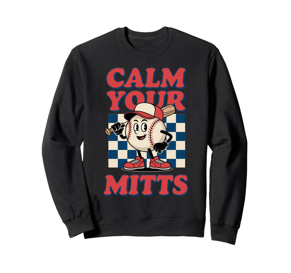 Calm Your Mitts Baseball Sweatshirt - Fun Novelty Design Unisex - T-Shirt, Sweatshirt, Hoodie