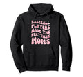 Baseball Players Have Prettiest Moms Hoodie - Custom Art Print for Adults - T-Shirt, Sweatshirt, Hoodie