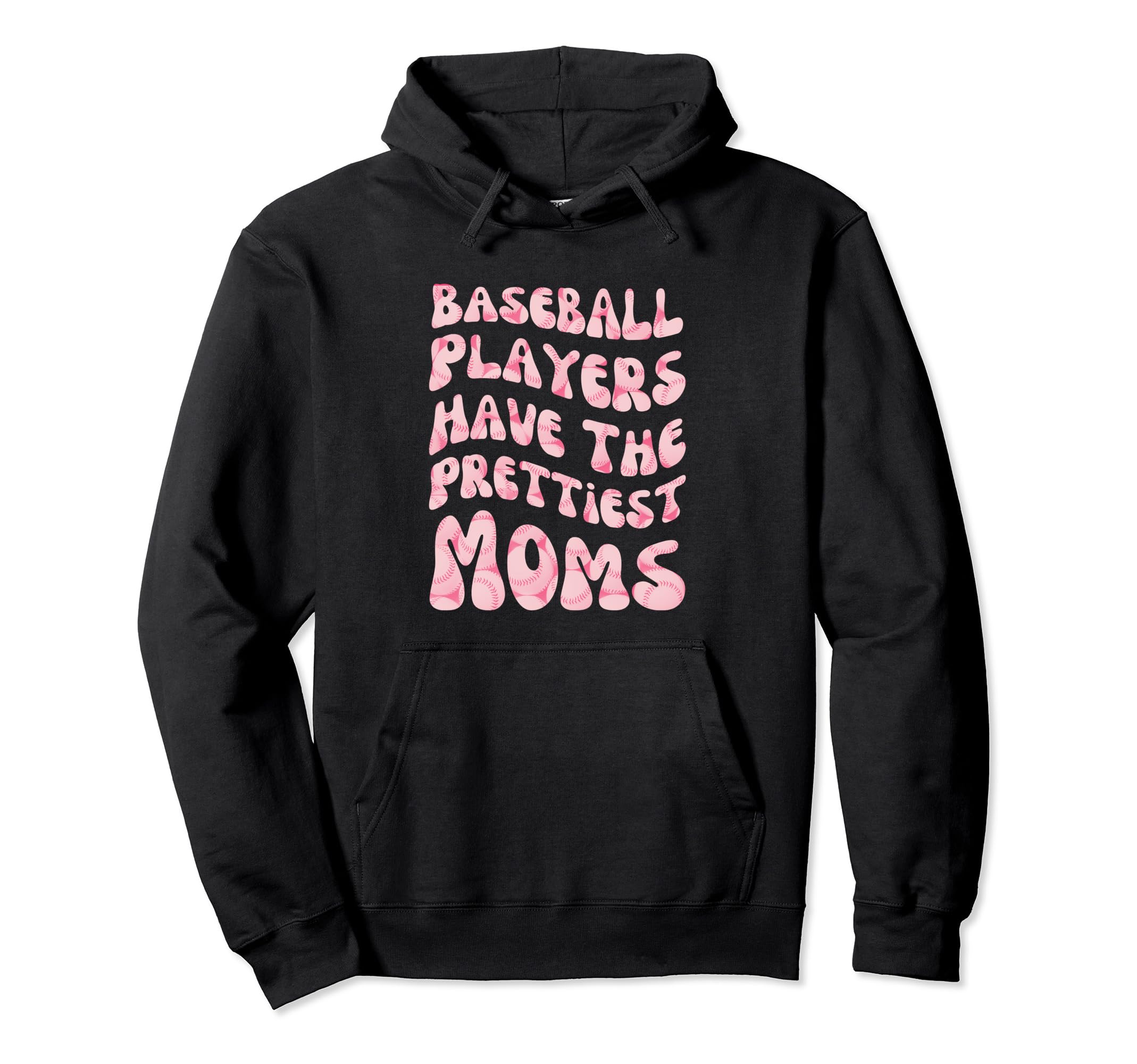 Baseball Players Have Prettiest Moms Hoodie - Custom Art Print for Adults - T-Shirt, Sweatshirt, Hoodie