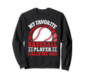 My Favorite Baseball Player Calls Sweatshirt - Streetwear Style Men Women - T-Shirt, Sweatshirt, Hoodie