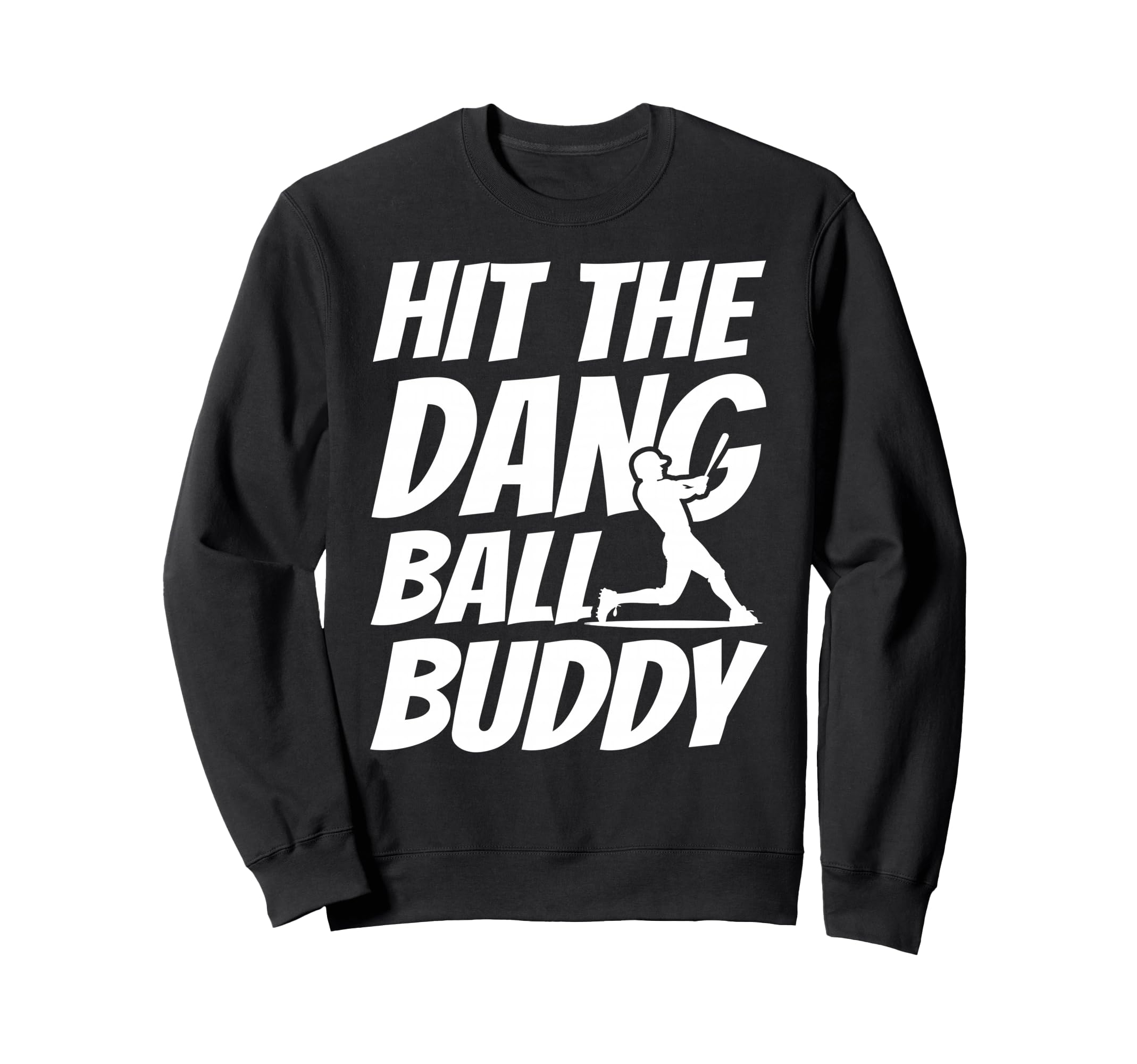 Hit Dang Ball Buddy Sarcastic Funny Sweatshirt - Trendy Graphic for Adults - T-Shirt, Sweatshirt, Hoodie